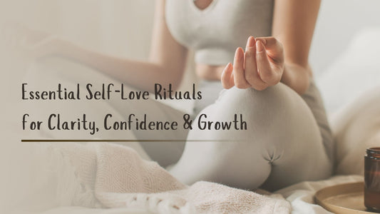 Self-Love Rituals You Need for Mental Clarity, Confidence, and Growth